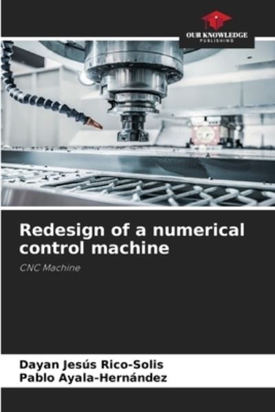 Cover for Dayan Jesus Rico-Solis · Redesign of a numerical control machine (Paperback Book) (2021)