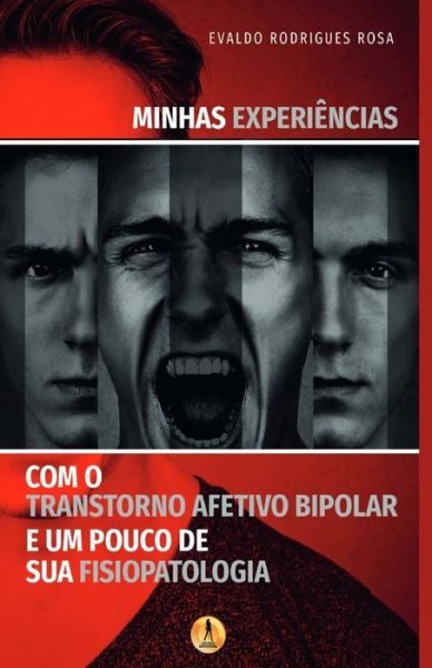 Cover for Evaldo Rodrigues Rosa · Minhas Experiencias com o Transtorno Afetivo Bipolar e um Pouco de sua Fisiopatologia (Paperback Book) (2020)