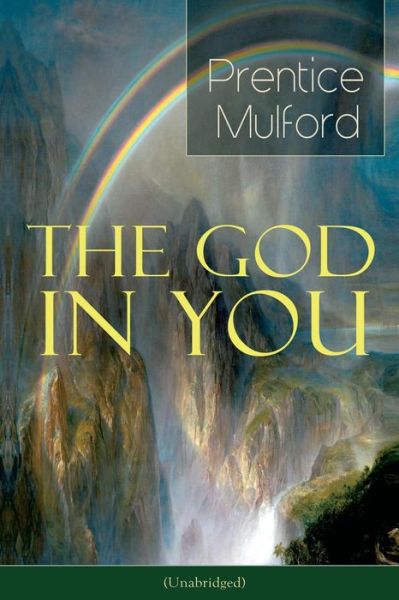 The God in You (Unabridged) - Prentice Mulford - Books - e-artnow - 9788026891581 - December 14, 2018