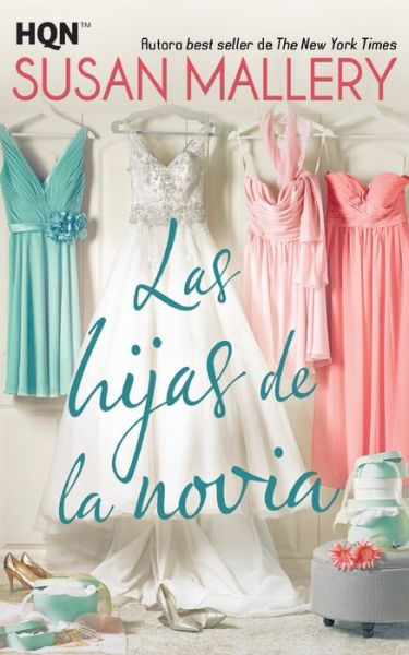 Las hijas de la novia - Susan Mallery - Libros - Hqn - 9788491705581 - 21 de diciembre de 2017