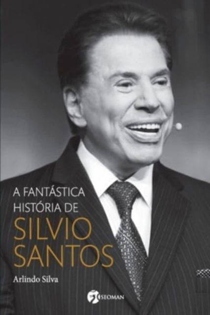 A Fantastica Historia De Silvio Santos - Arlindo Silva - Książki - Grupo Pensamento - 9788555030581 - 14 lipca 2020