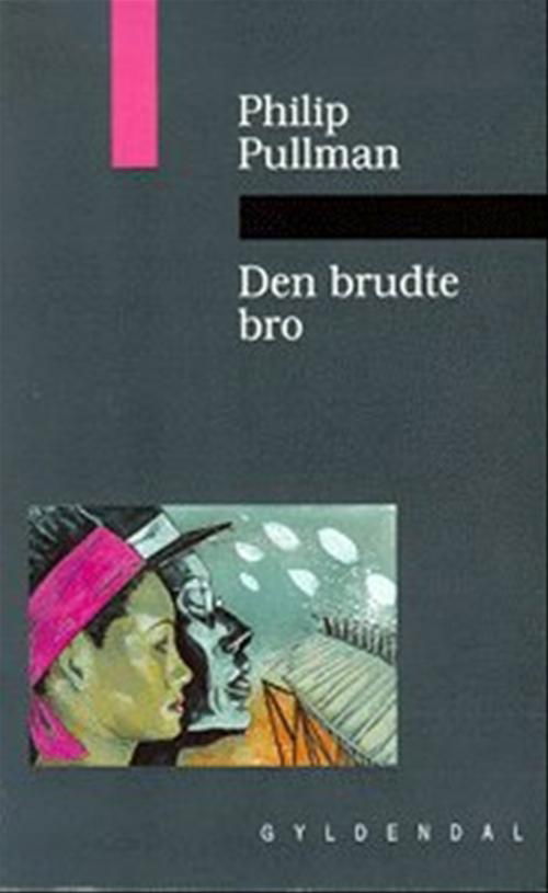 Cover for Philip Pullman · Den Grå Serie: Den brudte bro (Sewn Spine Book) [1st edition] (1999)