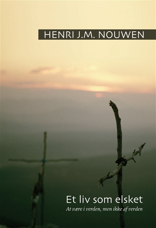 Cover for Henri J. M. Nouwen · Et liv som elsket (Bound Book) [1. wydanie] (2007)