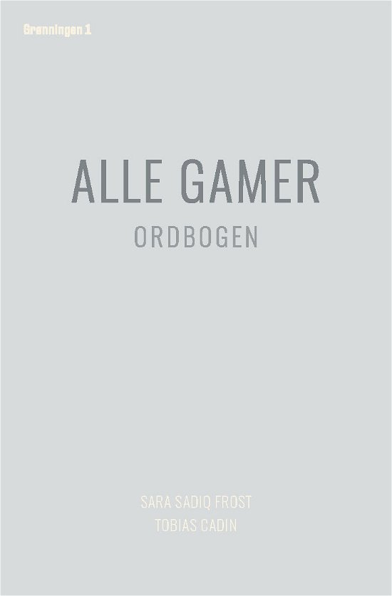 Alle gamer - Sara Sadiq Frost Tobias Cadin - Bøker - Grønningen 1 - 9788793825581 - 5. oktober 2020
