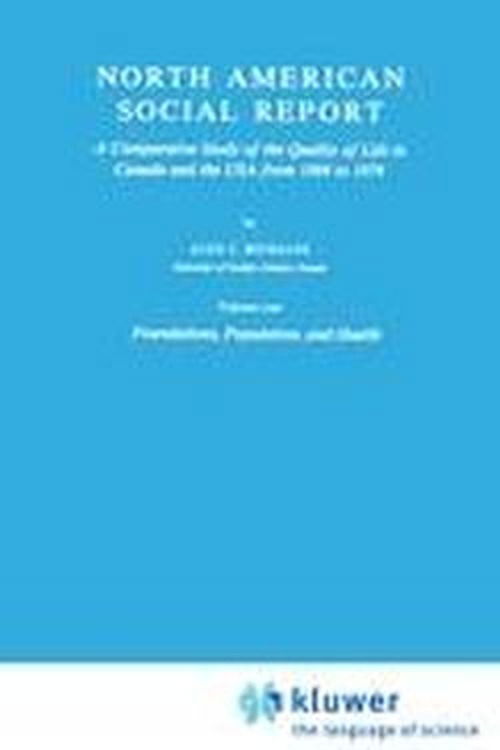 Cover for Alex C. Michalos · North American Social Report: A Comparative Study of the Quality of Life in Canada and the USA from 1964 to 1974.Vol. 1: Foundations, Population and Health - Social Indicators Research Programmes (Pocketbok) [Softcover reprint of the original 1st ed. 1980 edition] (1980)