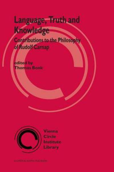 Language, Truth and Knowledge: Contributions to the Philosophy of Rudolf Carnap - Vienna Circle Institute Library - Thomas Bonk - Books - Springer - 9789048162581 - December 5, 2010