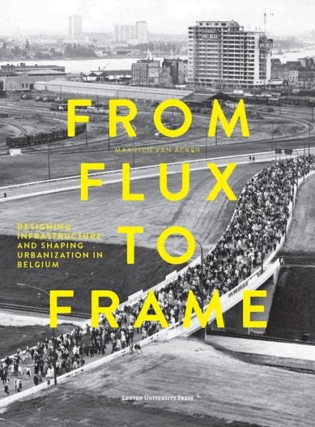 Cover for Maarten Van Acker · From Flux to Frame: Designing Infrastructure and Shaping Urbanization in Belgium (Pocketbok) (2015)