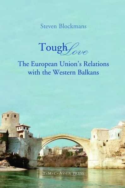 Cover for Steven Blockmans · Tough Love: The European Union's Relations with the Western Balkans (Hardcover Book) (2007)