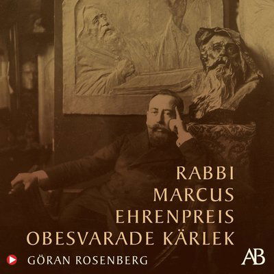 Cover for Göran Rosenberg · Rabbi Marcus Ehrenpreis obesvarade kärlek (Hörbuch (MP3)) (2021)