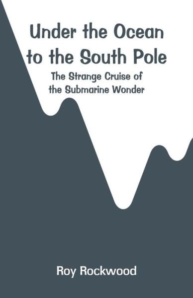 Cover for Roy Rockwood · Under the Ocean to the South Pole (Pocketbok) (2018)