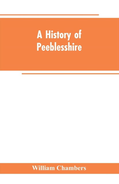 Cover for William Chambers · A history of Peeblesshire (Pocketbok) (2019)