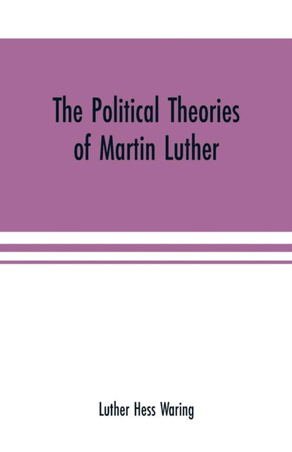 Cover for Luther Hess Waring · The political theories of Martin Luther (Paperback Book) (2019)