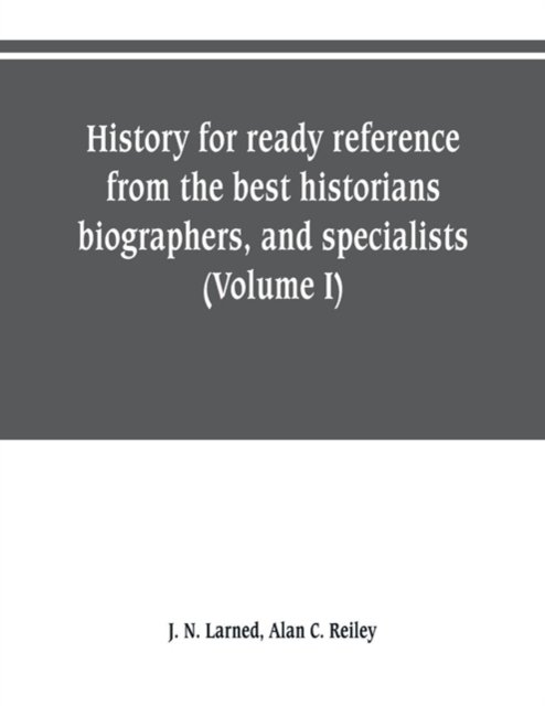 Cover for J N Larned · History for ready reference, from the best historians, biographers, and specialists (Paperback Book) (2019)