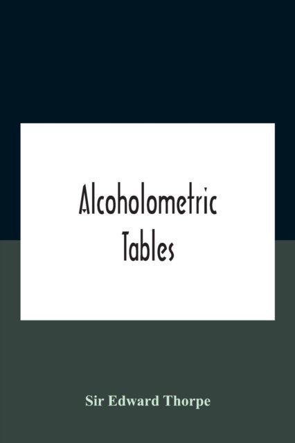 Cover for Sir Edward Thorpe · Alcoholometric Tables (Taschenbuch) (2020)