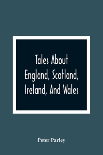 Cover for Peter Parley · Tales About England, Scotland, Ireland, And Wales (Paperback Book) (2021)