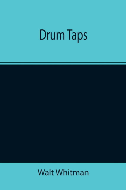 Drum Taps - Walt Whitman - Books - Alpha Edition - 9789355343581 - November 22, 2021