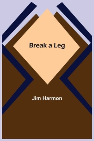Break a Leg - Jim Harmon - Books - Alpha Edition - 9789355893581 - February 23, 2021