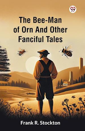 Cover for Frank R Stockton · The Bee-Man Of Orn And Other Fanciful Tales (Edition1) (Paperback Book) (2025)