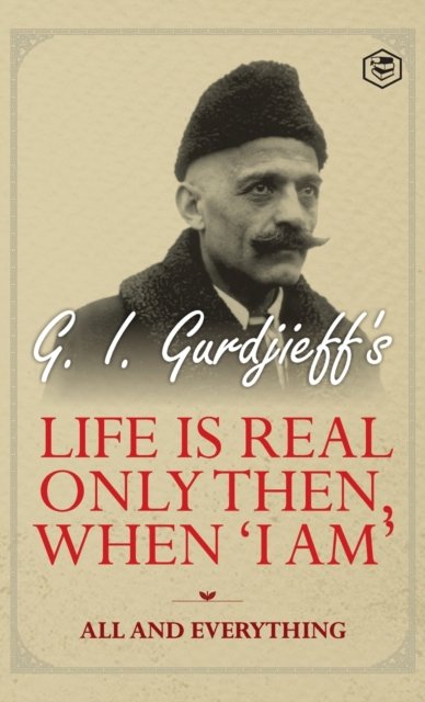 Life is Real Only Then, When 'I am' - G I Gurdjeff - Książki - Sanage Publishing House LLP - 9789394924581 - 20 sierpnia 2022