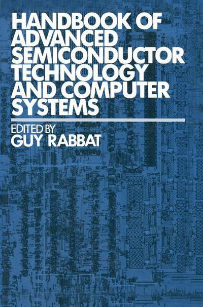 Guy Rabbat · Handbook of Advanced Semiconductor Technology and Computer Systems - Van Nostrand Reinhold Electrical / Computer Science and Engineering Series (Paperback Book) [Softcover reprint of the original 1st ed. 1988 edition] (2012)