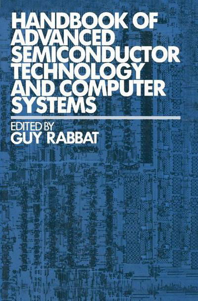 Handbook of Advanced Semiconductor Technology and Computer Systems - Van Nostrand Reinhold Electrical / Computer Science and Engineering Series - Guy Rabbat - Książki - Springer - 9789401170581 - 24 czerwca 2012