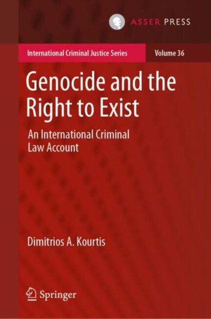 Cover for Dimitrios A. Kourtis · Genocide and the Right to Exist: An International Criminal Law Account - International Criminal Justice Series (Hardcover bog) [2025 edition] (2025)
