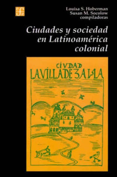 Cover for Hoberman Louisa Schell Y Susan Midgen Socolow (Comps.) · Ciudades Y Sociedad en Latinoamérica Colonial (Paperback Book) [Spanish edition] (1993)