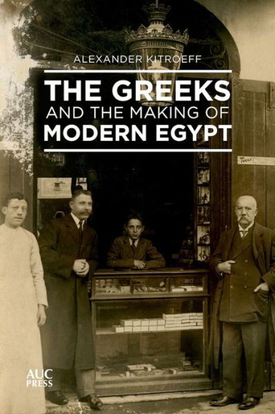 Cover for Alexander Kitroeff · The Greeks and the Making of Modern Egypt (Hardcover Book) (2018)