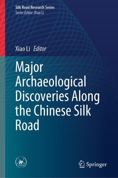 Cover for Xiao Li · Major Archaeological Discoveries Along the Chinese Silk Road - Silk Road Research Series (Hardcover Book) [2023 edition] (2023)