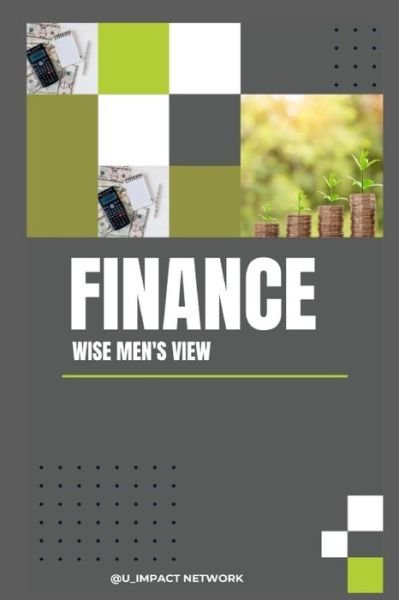 FINANCE; WISE MEN'S VIEW: A brief Intro - Ogbodo Kelechi Ogbodo - Böcker - Independently published - 9798357257581 - 10 oktober 2022