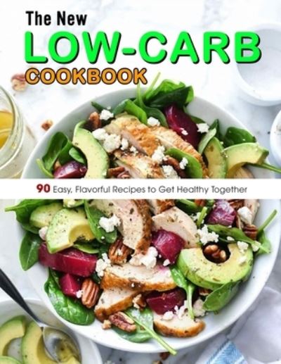 The New Low-Carb Cookbook: 90 Easy, Flavorful Recipes to Get Healthy Together - Susie Bailey - Książki - Independently Published - 9798471010581 - 5 września 2021