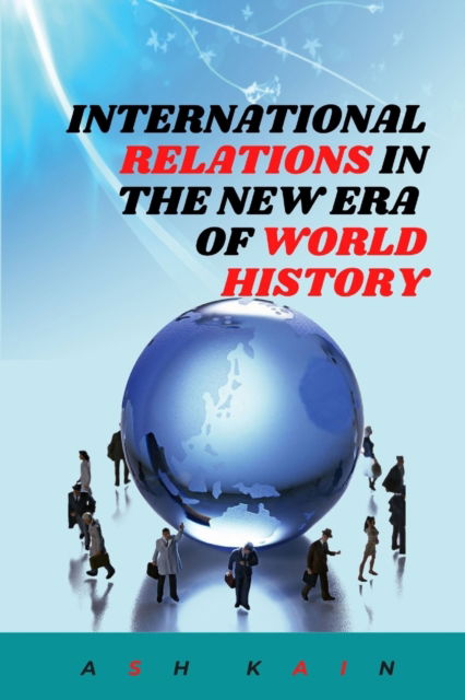 Cover for Ash Kain · International Relations in the New Era of World History (Paperback Book) (2021)