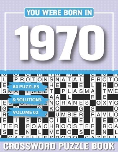 You Were Born In 1970 Crossword Puzzle Book: Crossword Puzzle Book for Adults and all Puzzle Book Fans - G H Apkey Pzle - Kirjat - Independently Published - 9798502790581 - tiistai 11. toukokuuta 2021