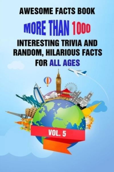 Cover for Efstratios Efstratiou · Awesome Facts Book: More Than 1000 Interesting Trivia and Random, Hilarious Facts For All Ages Vol. 5 (Pocketbok) (2021)
