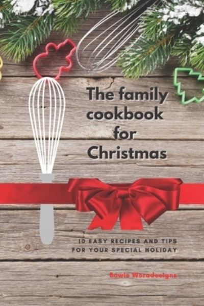 Cover for Bowie Woradesigns · The family cookbook for Christmas: 10 Easy Recipes and Tips for Your Special Holiday (Taschenbuch) (2021)