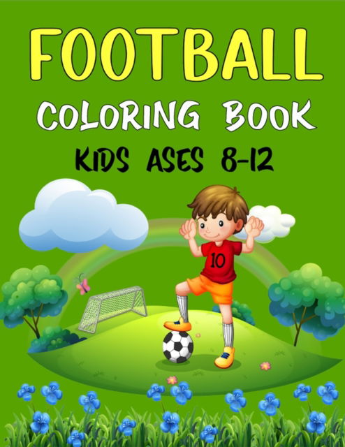 Cover for Ensumongr Publications · FOOTBALL Coloring Book Kids Ages 8-12: Awesome Football coloring book with fun &amp; creativity for Boys, Girls &amp; Old Kids (Beautiful Gifts For children's) (Paperback Bog) (2021)