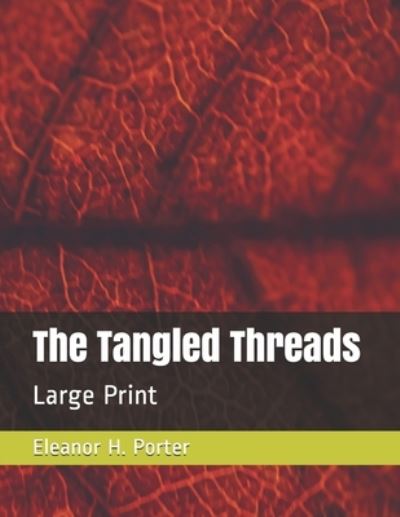 The Tangled Threads - Eleanor H Porter - Books - Independently Published - 9798564732581 - November 16, 2020