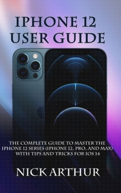 Cover for Nick Arthur · Iphone 12 User Guide (Paperback Book) (2020)