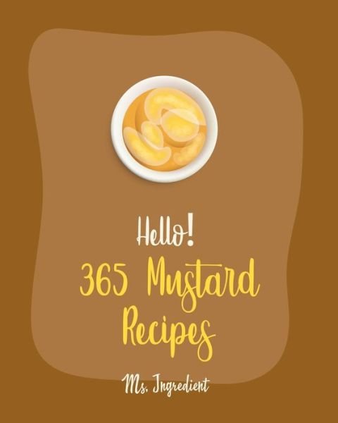 Cover for MS Ingredient · Hello! 365 Mustard Recipes (Paperback Bog) (2020)