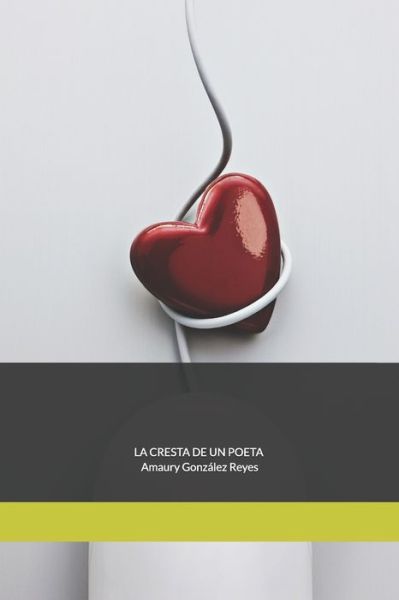 Cover for Amaury González Reyes · La Cresta de un Poeta (Pocketbok) (2020)