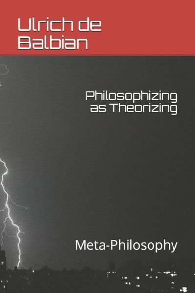 Cover for Ulrich De Balbian · Philosophizing as Theorizing: Meta-Philosophy (Paperback Book) (2020)