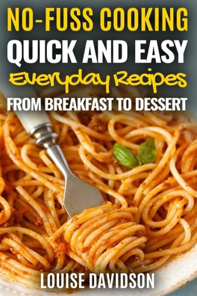 Quick and Easy Everyday Recipes From Breakfast to Dessert - Louise Davidson - Books - Independently Published - 9798645800581 - May 15, 2020