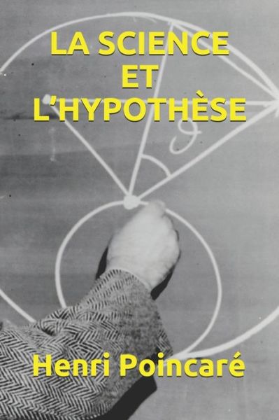 La Science Et l'Hypothese - Henri Poincaré - Książki - Independently Published - 9798656493581 - 23 czerwca 2020