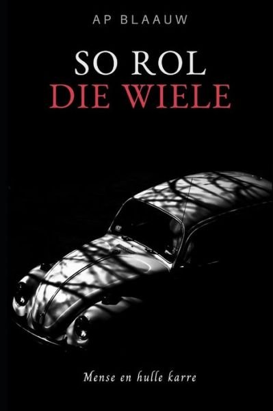 Cover for Ap Blaauw · So Rol Die Wiele (Paperback Book) (2020)