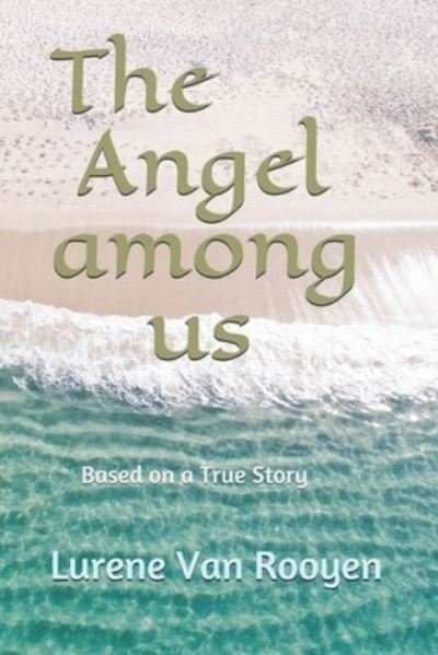 Cover for Lurene Van Rooyen · The Angel among us: A Novel Based on a True Story (Pocketbok) (2020)