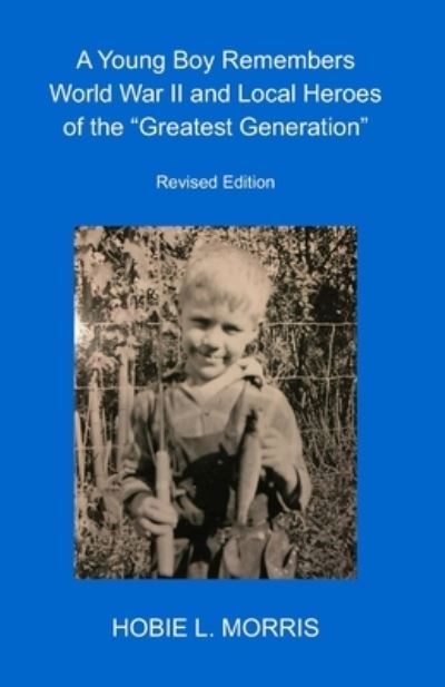 Cover for Hobie L Morris · A Young Boy Remembers World War II and Local Heroes of the &quot;Greatest Generation&quot; (Paperback Book) (2020)