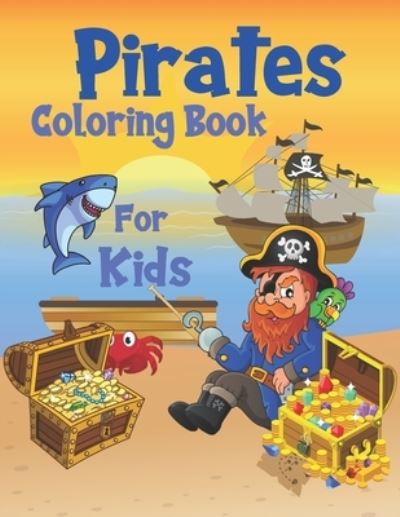 Cover for Jaimlan Fox · Pirates Coloring Book For Kids: For Children Age 2-4, 4-8, 8-12, Toddlers, Preschools And Adults: Colouring Pages With Pirates, Pirate Ships, Treasures And More: 44 Great illustrations (Paperback Book) (2021)