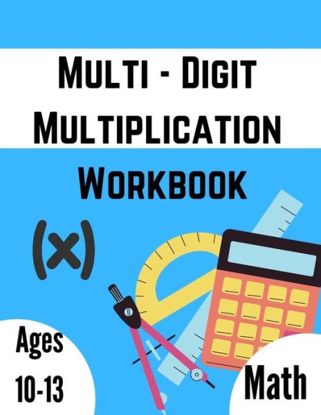 Cover for Math Books · Multi - Digit multiplication workbook: Ages 10-13: Multiplying Large Numbers, easy to hard, Multiply Big Long Problems - 2 and 3 digit Workbook: Improve Your Math Fluency Series with Multiplication Problems Practice Workbook (Taschenbuch) (2021)