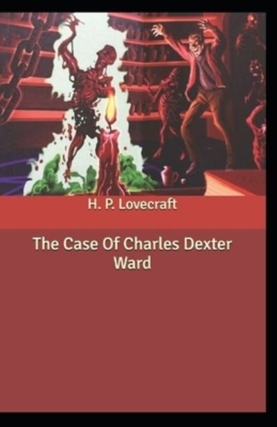 The Case of Charles Dexter Ward - H P Lovecraft - Books - Independently Published - 9798736203581 - April 11, 2021