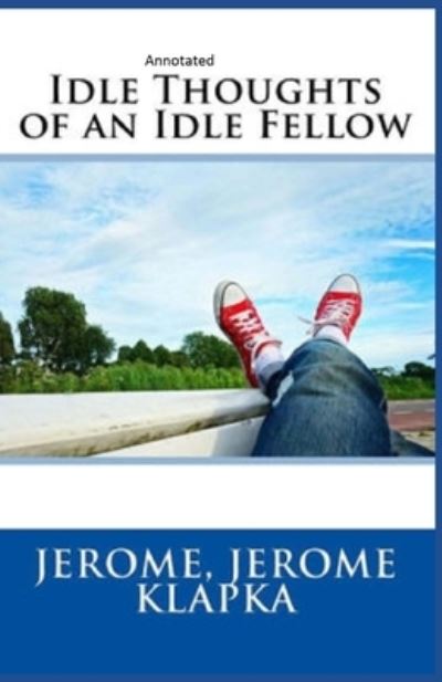 Cover for Jerome Klapka Jerome · Idle Thoughts of an Idle Fellow Annotated (Paperback Book) (2021)